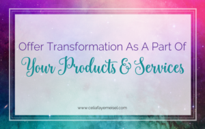 Offer Transformation as a part of your Products and Services by Celia Faye Meisel