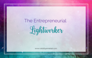 The Entrepreneurial Lightworker by Celia Faye Meisel