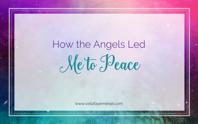 How the Angels Led Me to Peace by Celia Faye Meisel