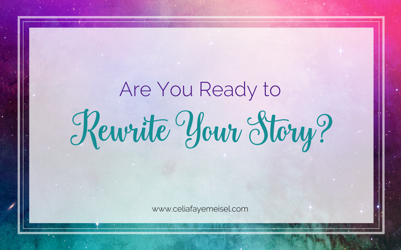 Are You Ready to Rewrite Your Story? by Celia Faye Meisel