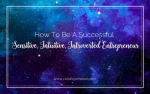 How To Be A Successful, Sensitive, Intuitive, Introverted Entrepreneur