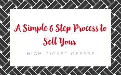A Simple 6 Step Process to Sell Your High-Ticket Offers