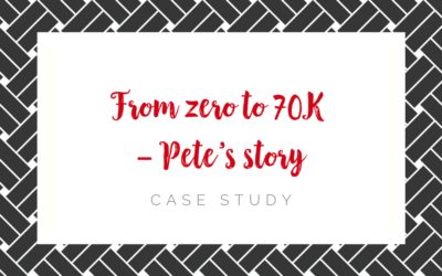 From zero to 70K – Pete’s story