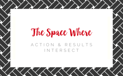 The Space Where Action & Results Intersect