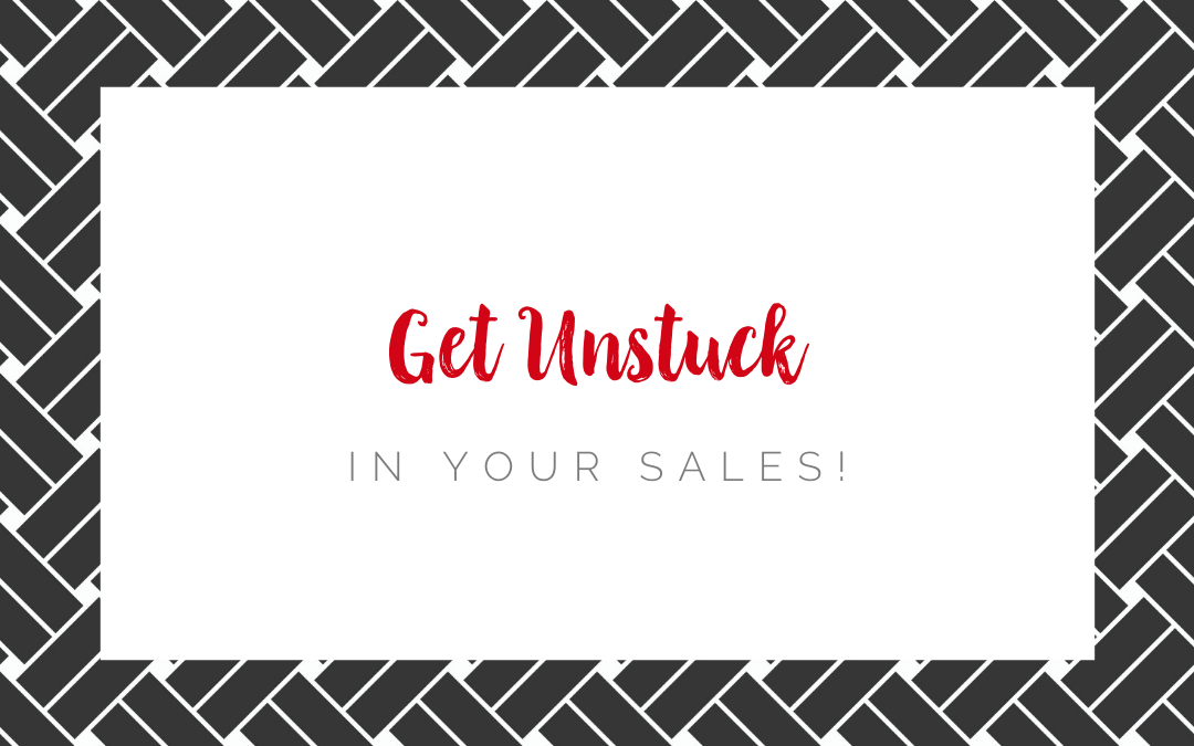 Get Unstuck In Your Sales