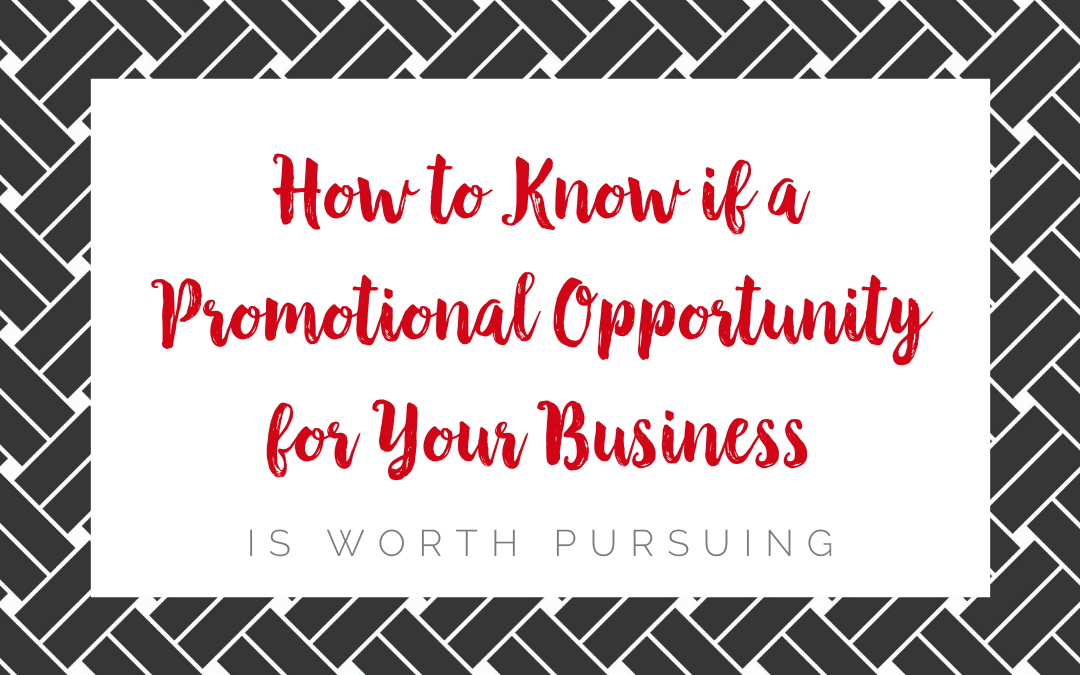 How to Know if A Promotional Opportunity for Your Business Is Worth Pursuing