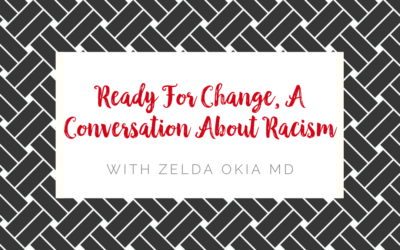 Ready For Change, A Conversation About Racism  With Zelda Okia MD