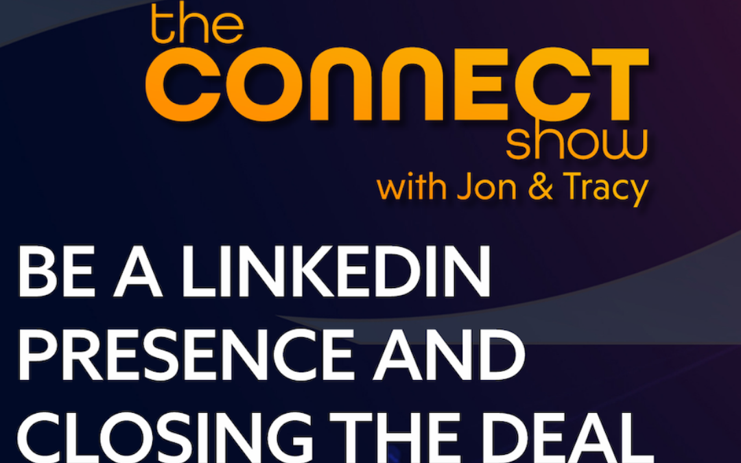 Be A LinkedIn Presence and Closing the Deal
